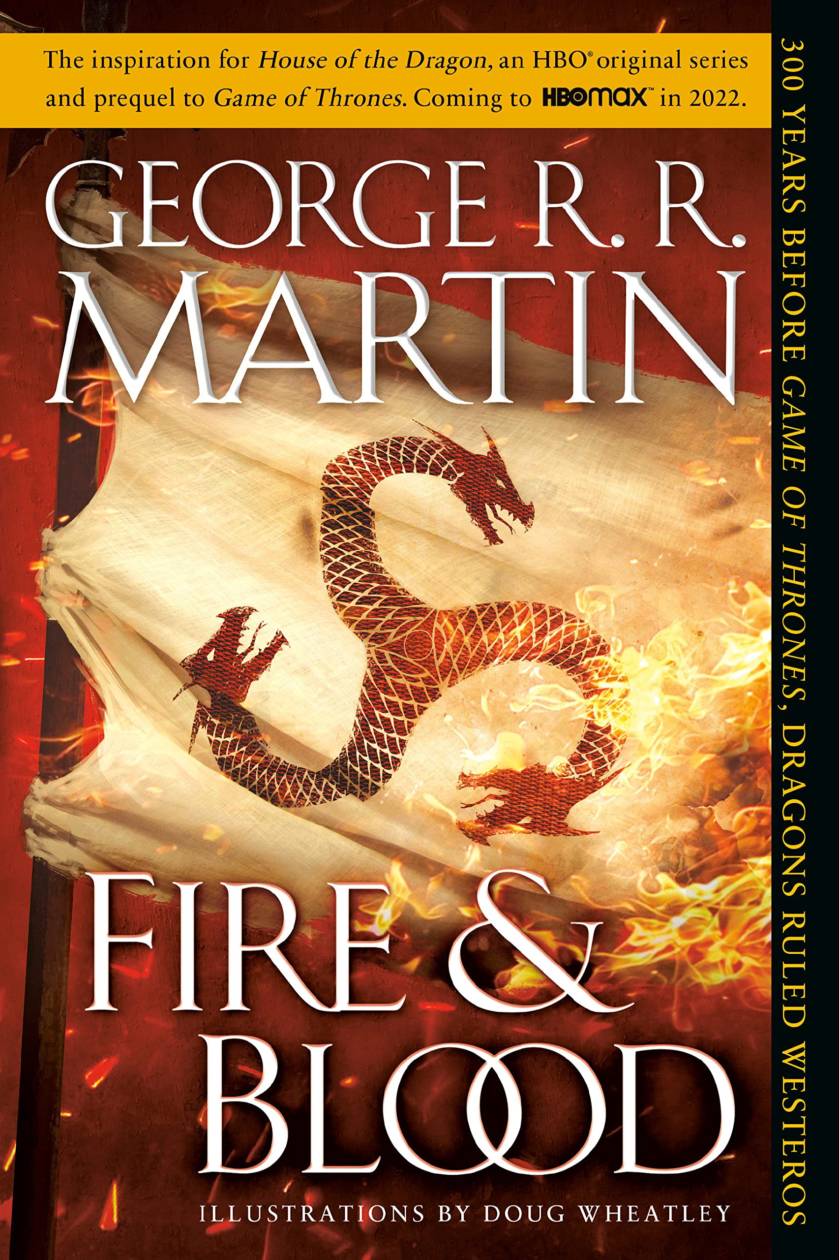 Fire &amp; Blood: 300 Years Before A Game of Thrones